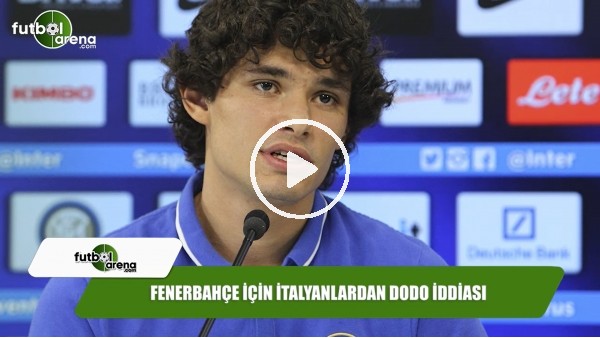 Fenerbahçe için İtalyanlardan Dodo iddiası