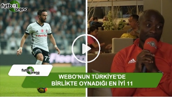Webo'nun Türkiye'de birlikte oynadığı en iyi 11