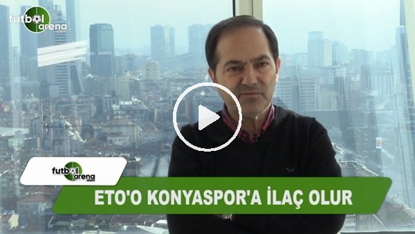 Tunç Kayacı: "Eto'o, Konyaspor'a ilaç olur"