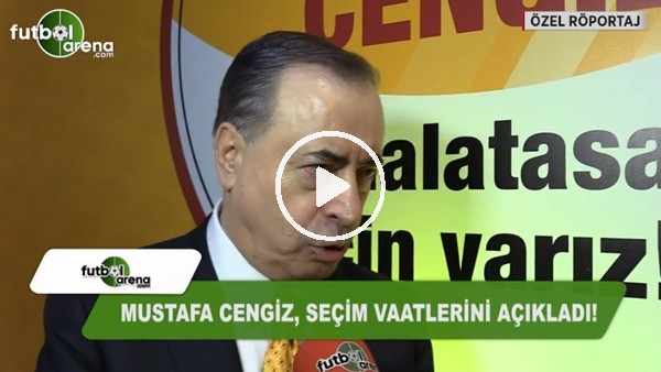 Mustafa Cengiz, seçim vaatlerini açıkladı!