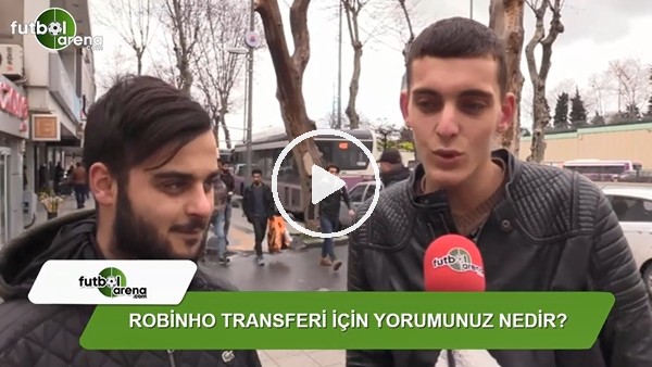Robinho transferi için yorumunuz nedir?