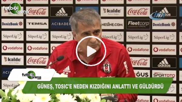 Şenol Güneş, Tosic'e neden kızdığını anlattı ve güldürdü