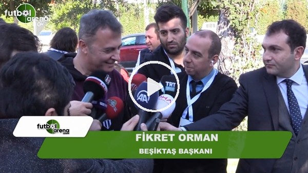 Fikret Orman: "Cenk Tosun transferi çok abartıldı bu normal"