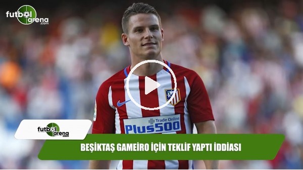 Beşiktaş Gameiro için teklif yaptı iddiası