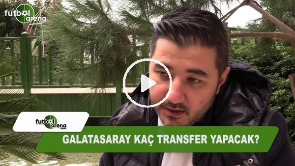Galatasaray kaç transfer yapacak?
