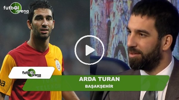 Arda Turan, "Dönersem Galatasaray'a dönerim" sözleri için ne dedi?