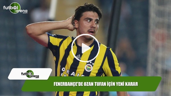 Fenerbahçe'de Ozan Tufan için yeni karar
