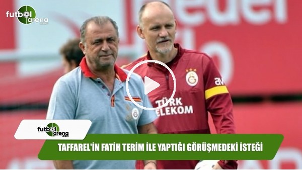 Taffarel'in Fatih Terim ile yaptığı görüşmedeki isteği