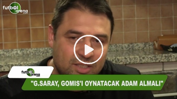 Fatih Akyel: "Galatasaray, Gomis'i oynatacak adam almalı"