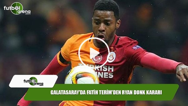 Galatasaray'da Fatih Terim'den Ryan Donk kararı