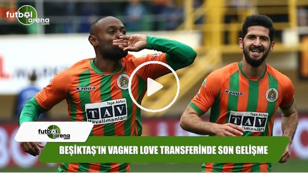Beşiktaş'ın Vagner Love transferinde son gelişme
