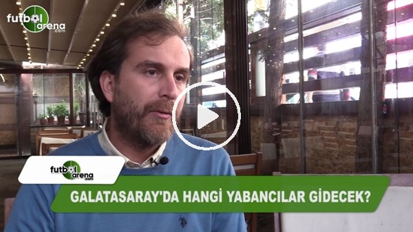 Galatasaray'dan hangi yabancı futbolcular gidecek?