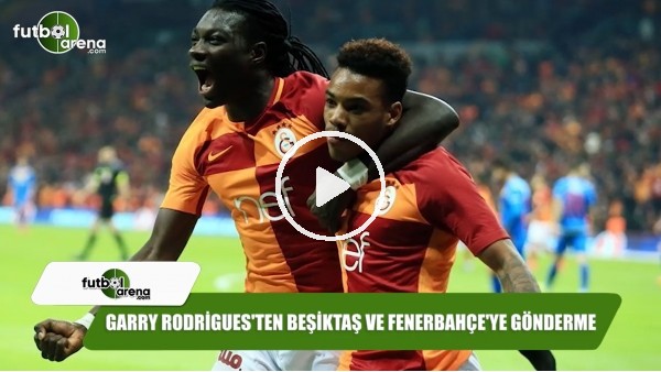 Garry Rodrigues'ten Beşiktaş ve Fenerbahçe'ye gönderme