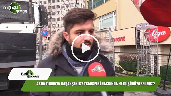 Arda Turan'ın Başakşehir'e transferi hakkında ne düşünüyorsunuz?