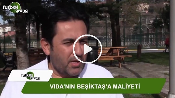 Vida'nın Beşiktaş'a maliyeti ne kadar?