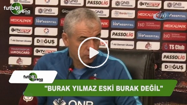Rıza Çalımbay: "Burak Yılmaz eski Burak değil"