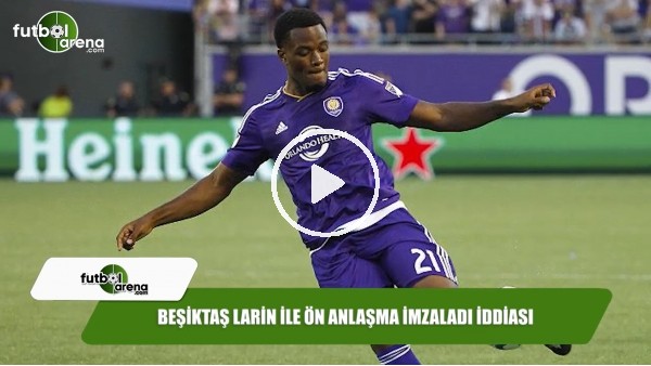 Beşiktaş Larin ile ön anlaşma imzaladı iddiası