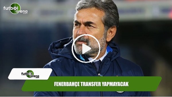 Fenerbahçe transfer yapmayacak