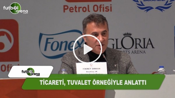 Fikret Orman, ticareti tuvalet örneğiyle anlattı