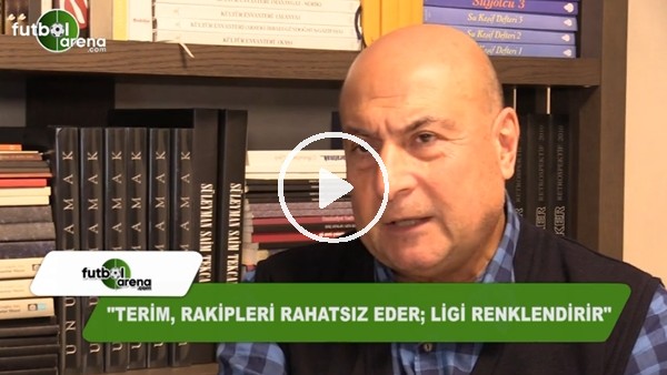 Faik Gürses: "Fatih Terim rakipleri rahatsız eder, ligi renklendirir"