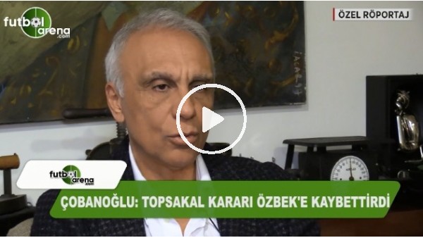 "Can Topsakal kararı seçimi kaybettirdi"