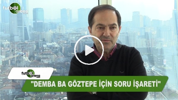 "Demba Ba, Göztepe için soru işareti"