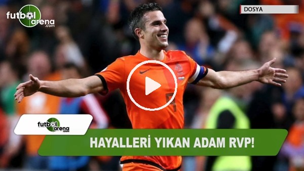 Hayalleri yıkan adam Robin van Persie!