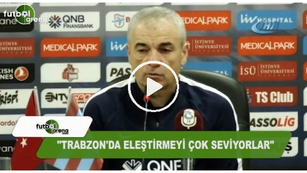 Rıza Çalımbay: "Trabzon'da eleştirmeyi çok seviyorlar"