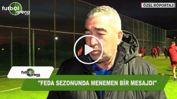 Samet Aybaba: "FEDA sezonunda menemen bir mesajdı"