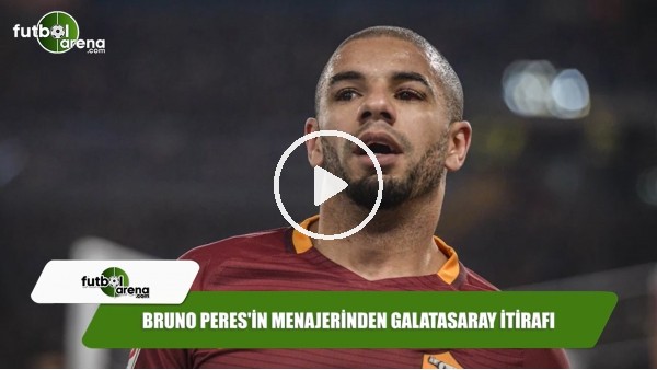 Bruno Peres'in menajerinden Galatasaray itirafı