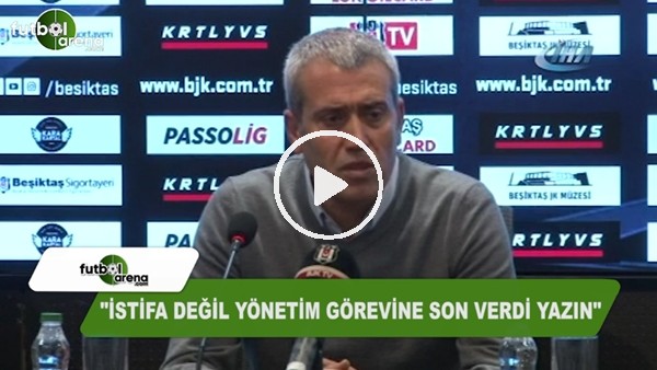 Kemal Özdeş: "İstifa değil yönetim görevine son verdi yazın"