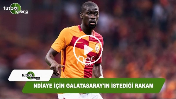 Ndiaye için Galatasaray'ın istediği rakam