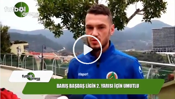 Barış Başdaş, ligin 2. yarısı için umutlu