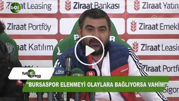 Ümit Özat: "Bursaspor elenmeyi olaylara bağlıyorsa durum vahim"