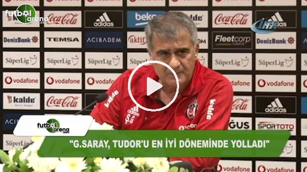 Şenol Güneş: "Galatasaray, Tudor'u en iyi döneminde yolladı"