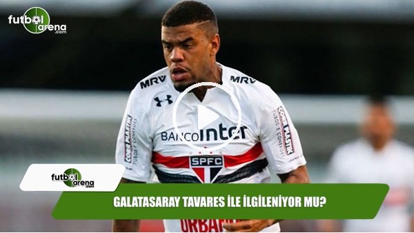 Galatasaray Tavares ile ilgileniyor mu?