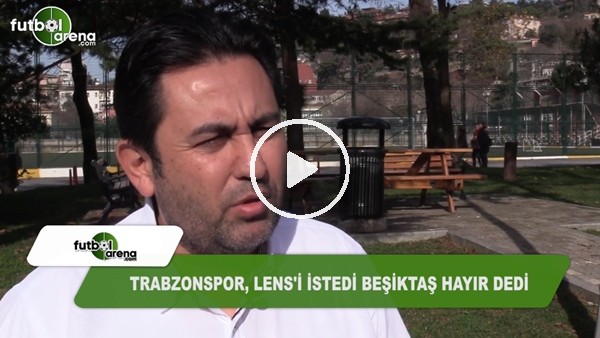 Fatih Doğan: "Trabzonspor, Lens'i istedi, Beşiktaş hayır dedi"