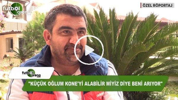 Ümit Özat: "Küçük olum Kone'yi alabilir miyiz diye beni arıyor"