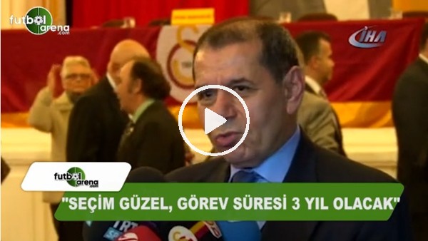 Dursun Özbek: "Seçim güzel, görev süresi 3 yıl olcak"