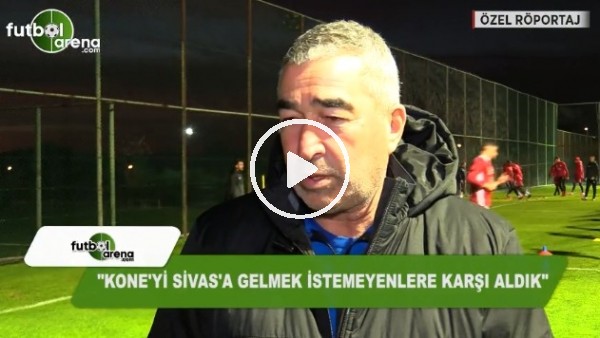 "Kone'yi Sivas'a gelmek istemeyenlere karşı aldık"