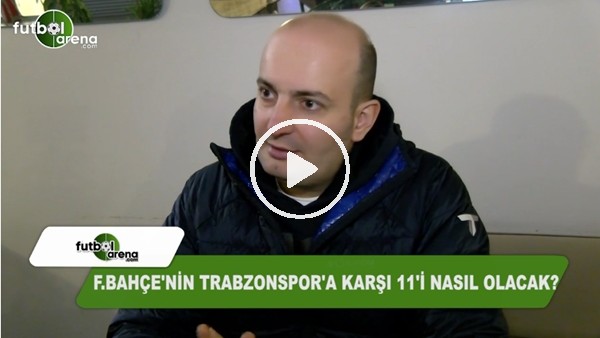 Fenerbahçe'nin Trabzonspor'a karşı 11'i nasıl olacak?