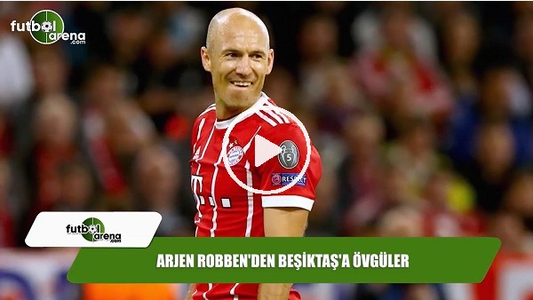 Arjen Robben'den Beşiktaş'a övgüler