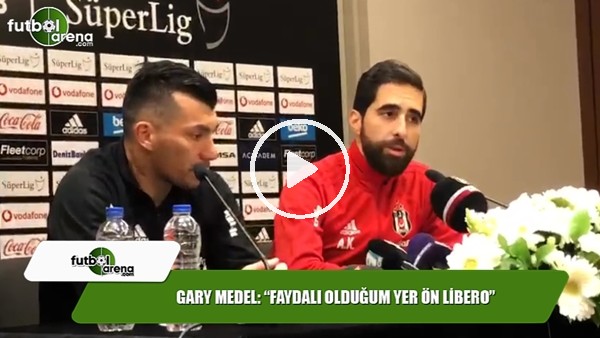 Gary Medel: "Faydalı olduğum yer ön libero"