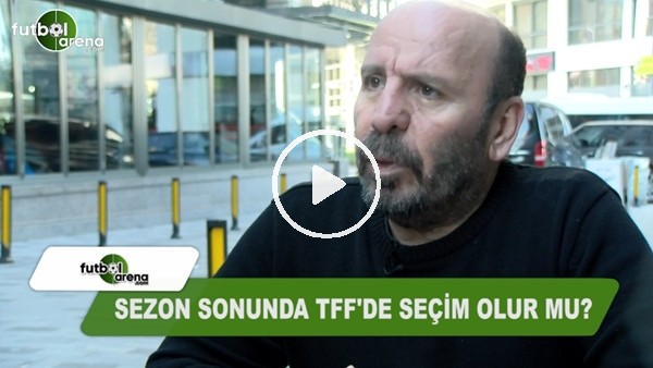 Sezon sonu TFF'de seçim olur mu?