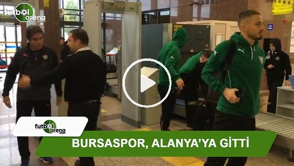 Bursaspor, Alanya'ya gitti