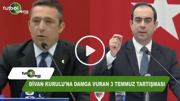 Fenerbahçe Divan Kurulu'na damga vuran 3 Temmuz tartışması