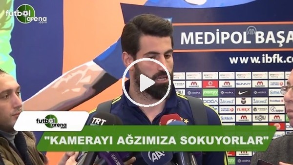 Volkan Demirel: "Kamerayı ağzımıza sokuyorlar"