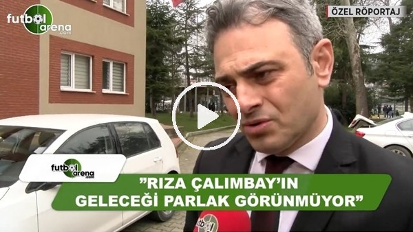Olcay Çakır: "Rıza Çalımbay'ın geleceği parlak görünmüyor"