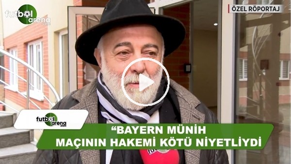 Sinan Vardar: "Bayern Münih maçının hakemi kötü niyetliydi"