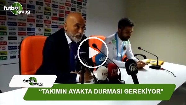 Hikmet Karaman: "Takımın ayakta durması gerekiyor"